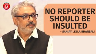 Sanjay Leela Bhansali: No One Should Be Insulted Even If It's A Reporter