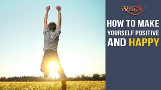 How to Make Yourself Positive and Happy