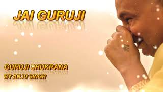 GURUJI SHUKRANA BY ANJU SINGH l Full Audio Bhajan | JAI GURUJI