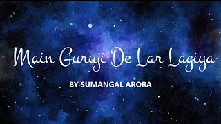 Main Guruji De Lar Lagiya by Sumangal Arora l JAI GURUJI