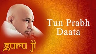 Tun Prabh Daata || Guruji Bhajans || Guruji World of Blessings
