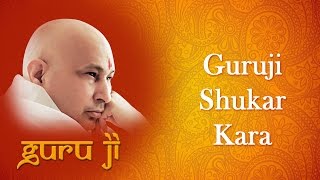 Shukar Kara Mai Guruji || Guruji Bhajans || Guruji World of Blessings