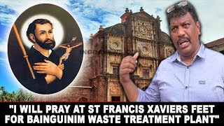 "I Will Pray At St Francis Xavier's Feet For Bainguinim Waste Treatment Plant"