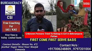 Unknown Persons Tried To Kidnap A Girl In Behrampora Pattan