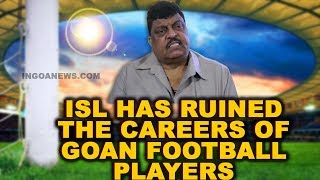 "ISL has ruined the careers of Goan football players" - Churchill Alemao