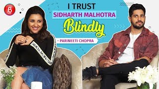 Parineeti Chopra I Trust Sidharth Malhotra Blindly