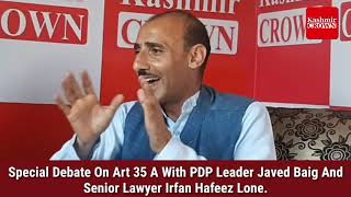 Special Debate On Art 35 A With Pdp Leader Javed Baig And Senior Lawyer Irfan Hafeez Lone