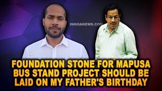 Foundation Stone for Mapusa Bus Stand project should be laid on my father's birthday : Joshua