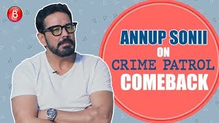 Annup Soni Opens Up About His Comeback On Crime Patrol