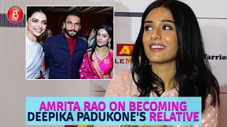 Amrita Rao Speaks Up On Becoming Deepika Padukone's Relative