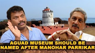 Aguad Museum Should Be Named After Manohar Parrikar: Lobo