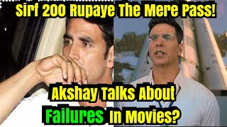 Akshay Kumar Talks About Failures In Movies And How He Moved On!