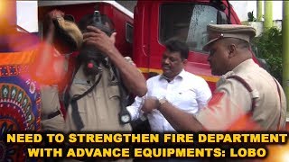 Need To Strengthen Fire Department With Advance Equipments: Lobo