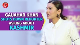 Gauahar Khan SHUTS Down A Reporter Asking About Kashmir