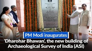 PM Modi inaugurates 'Dharohar Bhawan', the new building of Archaeological Survey of India (ASI)