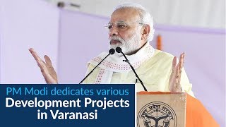 PM Modi inaugurates & lays down Foundation Stones of various Development Projects in Varanasi, UP