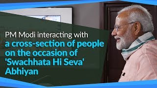 PM Modi interacting with a cross-section of people on the occasion of 'Swachhata Hi Seva' Abhiyan