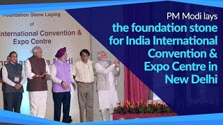 PM Modi lays the foundation stone for India International Convention and Expo Centre in New Delhi