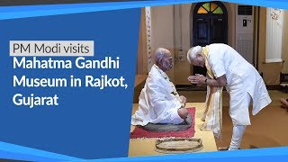 PM Modi visits Mahatma Gandhi Museum in Rajkot, Gujarat | PMO