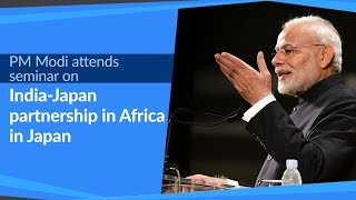 PM Modi attends seminar on India-Japan partnership in Africa in Tokyo, Japan | PMO
