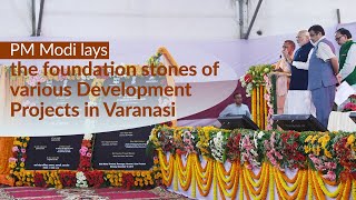 PM Modi lays foundation stones of various Development Projects in Varanasi, Uttar Pradesh | PMO