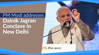 PM Modi addresses Dainik Jagran Conclave in New Delhi | PMO
