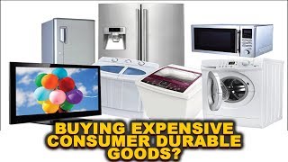 Buying expensive consumer durable goods? HOLD ON, WATCH THIS