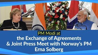 PM Modi at the exchange of agreements & Joint Press Meet with Norway's PM Erna Solberg | PMO