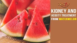 Watch Kidney and Acidity Treatment From Watermelon