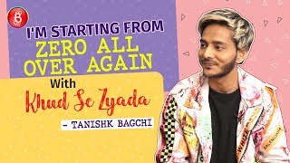 Tanishk Bagchi: I Am Starting From Zero All Over Again With Khud Se Zyada