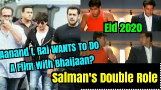 Aanand L Rai Wants To Direct A Comedy Film With Salman In Double Role For Eid 2020?What Do You Think