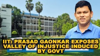 IIT: Prasad Gaonkar exposes valley of injustice induced by Govt