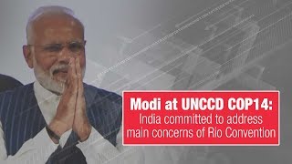 Modi at UNCCD COP14: India committed to address main concerns of Rio Convention