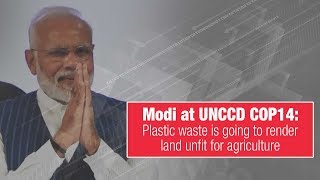 Modi at UNCCD COP14: Plastic waste is going to render land unfit for agriculture