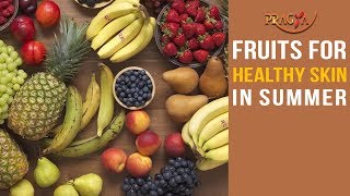Watch Fruits Importance for Healthy Skin in Summer