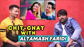 Dream Girl Singer Altamash Faridi Exclusive Interview | Ik Mulaqaat | Ayushmann Khurrana, Nushrat