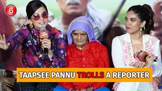 Taapsee Pannu Trolls A Media Reporter For Asking A Stupid Question