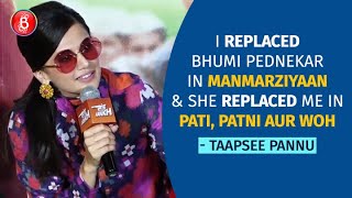 Taapsee Pannu: I Replaced Bhumi Pednekar In Manmarziyaan & She Replaced Me In Pati, Patni Aur Woh