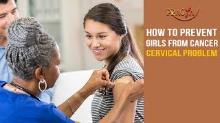 How To Prevent Girls From Cancer Cervical Problem