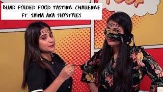 Blind Folded Food Tasting Challenge with Shystyles aka Saima | Food Challenge | Nidhi Katiyar
