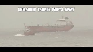 Unmanned MPT Tanker Ship Drifts Away Due To Bad Weather