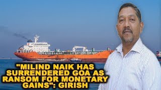 "Milind Naik Has Surrendered Goa As Ransom For Monetary Gains" - Girish Chodankar