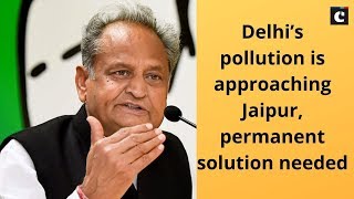 Delhis pollution is approaching Jaipur permanent solution needed: CM Ashok Gehlot