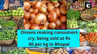 Onions making consumers cry, being sold at Rs 80 per kg in Bhopal