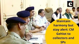 Maintain harmony but stay alert: CM Gehlot to collectors and SPs
