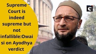 Supreme Court is indeed supreme but not infallible: Owaisi on Ayodhya verdict