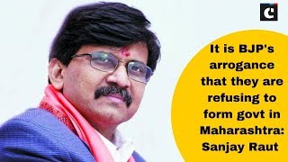 It is BJP's arrogance that they are refusing to form govt in Maharashtra: Sanjay Raut