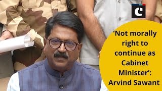 ‘Not morally right to continue as Cabinet Minister’: Arvind Sawant