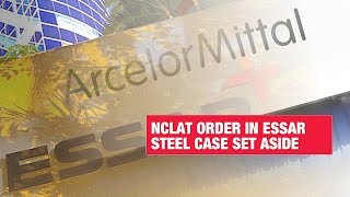 NCLAT's Essar Steel ruling set aside: Everything you need to know | Economic Times