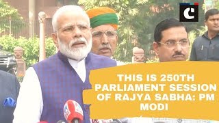 This is 250th Parliament session of Rajya Sabha: PM Modi